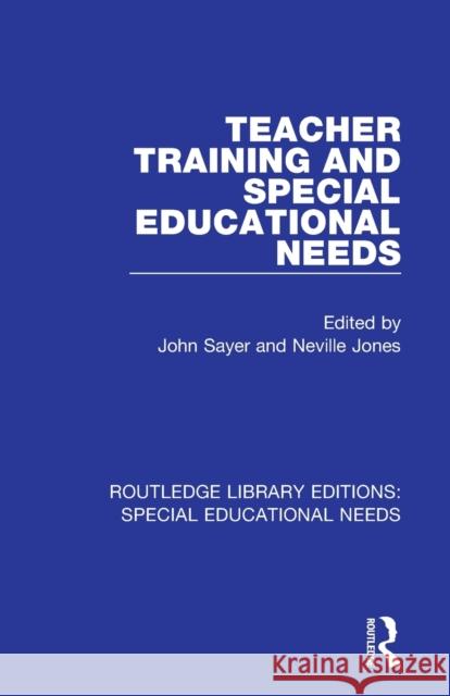 Teacher Training and Special Educational Needs John Sayer Neville Jones 9781138594432
