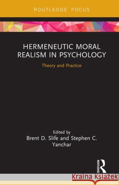 Hermeneutic Moral Realism in Psychology: Theory and Practice Brent D. Slife Stephen Yanchar 9781138594531