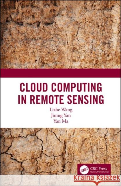 Cloud Computing in Remote Sensing Lizhe Wang Jining Yan Yan Ma 9781138594562 CRC Press