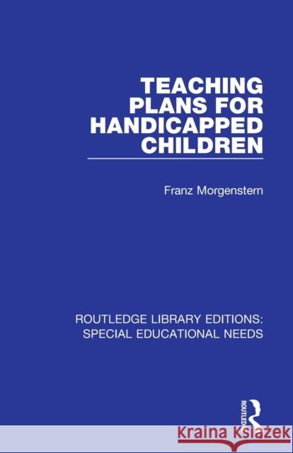 Teaching Plans for Handicapped Children Franz Morgenstern 9781138594685