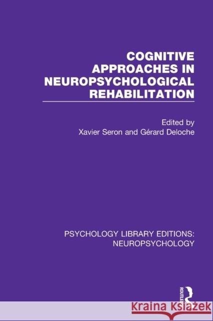 Cognitive Approaches in Neuropsychological Rehabilitation Xavier Seron Gérard Deloche 9781138594999 Routledge