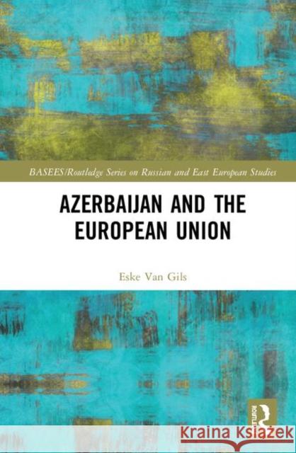 Azerbaijan and the European Union Eske Va 9781138595026 Routledge