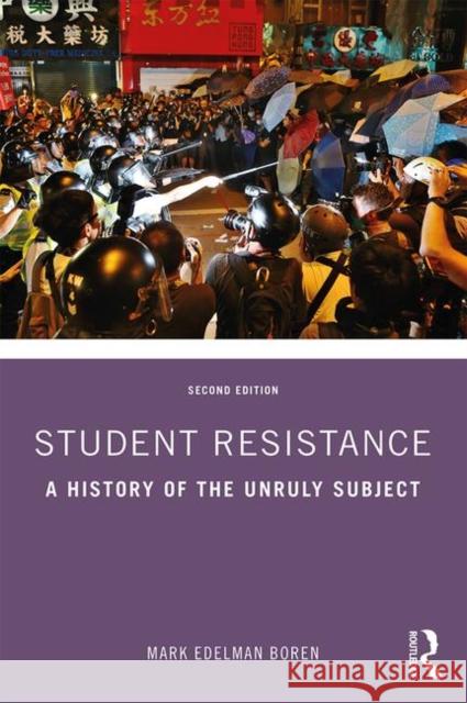 Student Resistance: A History of the Unruly Subject Mark Edelman Boren 9781138595088