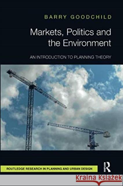 Markets, Politics and the Environment: An Introduction to Planning Theory Barry Goodchild 9781138595125