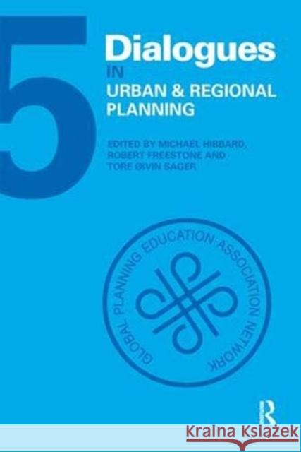 Dialogues in Urban and Regional Planning: Volume 5 Michael Hibbard (University of Oregon, U Robert Freestone (University of New Sout Tore Oivin Sager (Norwegian University 9781138595170