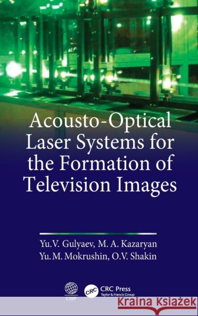 Acousto-Optical Laser Systems for the Formation of Television Images Yu V. Gulaev M. A. Kazaryan M. Mokrushnin 9781138595200 CRC Press