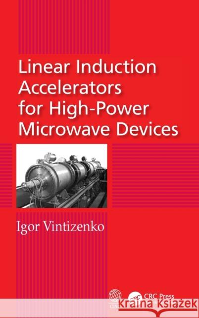 Linear Induction Accelerators for High-Power Microwave Devices Igor Vintizenko 9781138595279 Taylor and Francis
