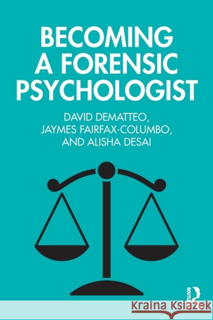 Becoming a Forensic Psychologist David Dematteo Jaymes Fairfax-Columbo Alisha Desai 9781138595408 Routledge