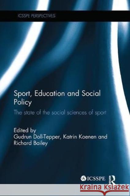 Sport, Education and Social Policy: The State of the Social Sciences of Sport Gudrun Doll-Tepper Katrin Koenen Richard Bailey 9781138595453 Routledge