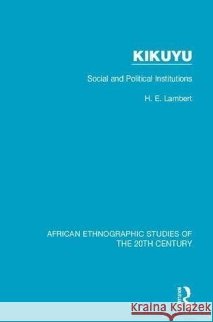 Kikuyu: Social and Political Institutions H. E. Lambert 9781138595538 Taylor and Francis