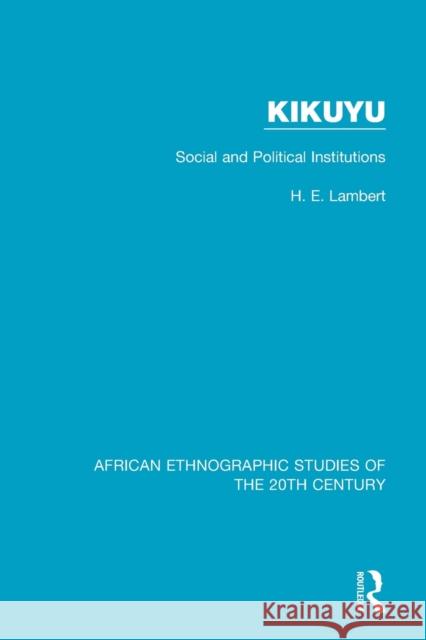 Kikuyu: Social and Political Institutions H. E. Lambert 9781138595668 Routledge