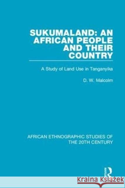 Sukumaland: An African People and Their Country: A Study of Land Use in Tanganyika D. W. Malcolm 9781138595675 Taylor and Francis