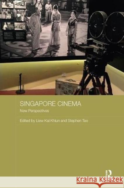 Singapore Cinema: New Perspectives Kai Khiun Liew Stephen Teo 9781138595699 Routledge