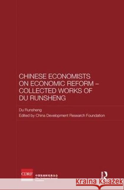 Chinese Economists on Economic Reform - Collected Works of Du Runsheng Du Runsheng China Development Research Foundation 9781138595828