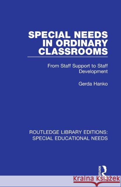 Special Needs in Ordinary Classrooms: From Staff Support to Staff Development Gerda Hanko 9781138595897 Routledge