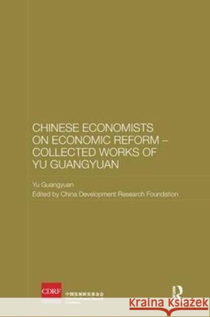 Chinese Economists on Economic Reform - Collected Works of Yu Guangyuan Yu Guangyuan China Development Research Foundation 9781138595903