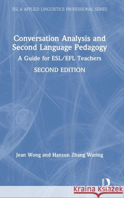 Conversation Analysis and Second Language Pedagogy: A Guide for Esl/Efl Teachers Jean Wong Hansun Zhan 9781138596030 Routledge