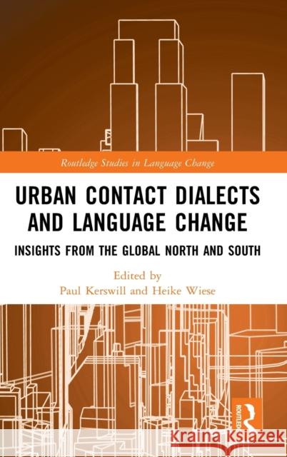 Urban Contact Dialects and Language Change: Insights from the Global North and South Kerswill, Paul 9781138596092 Taylor & Francis Ltd