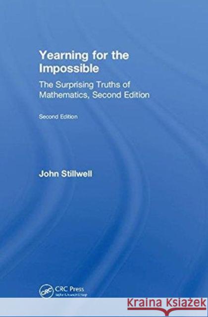 Yearning for the Impossible: The Surprising Truths of Mathematics Stillwell, John 9781138596214