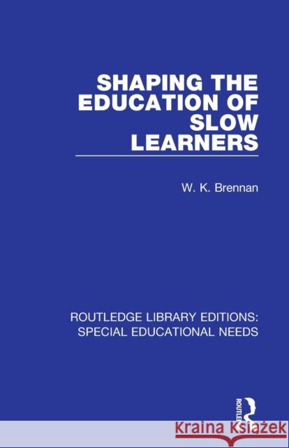 Shaping the Education of Slow Learners W. K. Brennan 9781138596436 Routledge