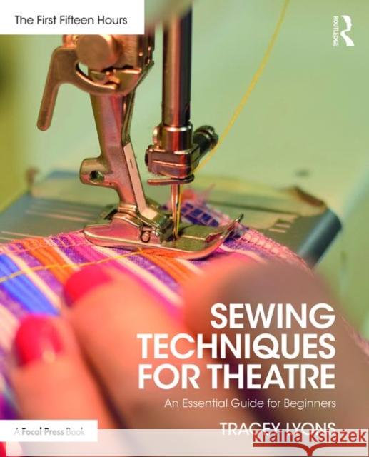 Sewing Techniques for Theatre: An Essential Guide for Beginners Tracey Lyons 9781138596467 Routledge