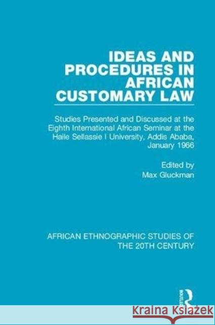 Ideas and Procedures in African Customary Law: Studies Presented and Discussed at the Eighth International African Seminar at the Haile Sellassie I Un  9781138596566 Taylor and Francis