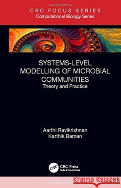 Systems-Level Modelling of Microbial Communities: Theory and Practice Aarthi Ravikrishnan Karthik Raman 9781138596719 CRC Press
