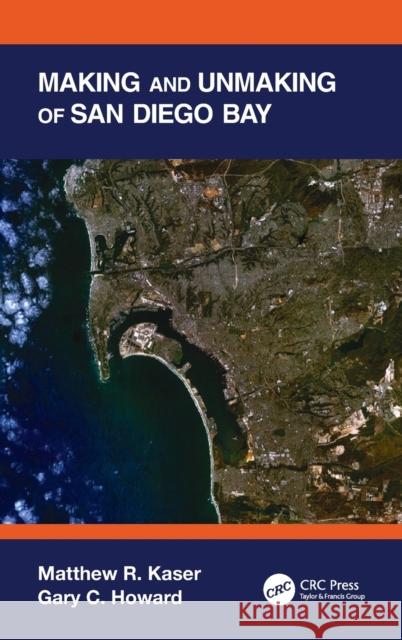 Making and Unmaking of San Diego Bay Gary C. Howard Matthew R. Kaser 9781138596764 CRC Press