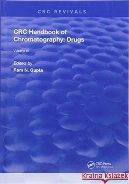 CRC Handbook of Chromatography: Drugs, Volume III Ram N. Gupta 9781138596856 CRC Press