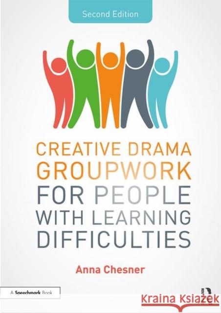 Creative Drama Groupwork for People with Learning Difficulties Anna Chesner 9781138596948 Routledge