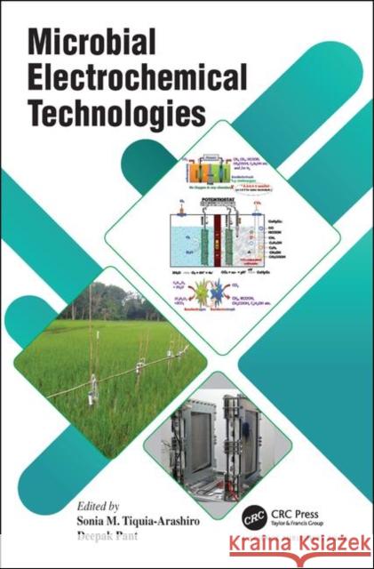 Microbial Electrochemical Technologies Sonia Tiquia-Arashiro Deepak Pant 9781138597112 CRC Press