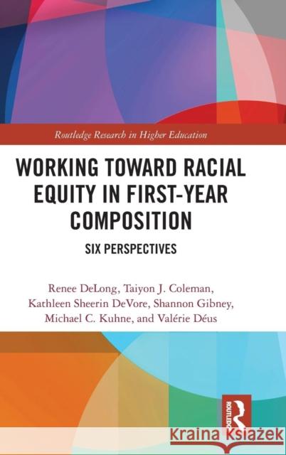 Working Toward Racial Equity in First-Year Composition: Six Perspectives DeLong, Renee 9781138597211
