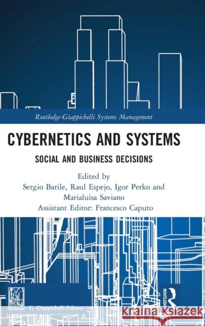 Cybernetics and Systems: Social and Business Decisions Sergio Barile Raul Espejo Igor Perko 9781138597280 Routledge