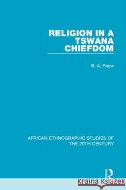 Religion in a Tswana Chiefdom B. A. Pauw 9781138597310 Taylor and Francis