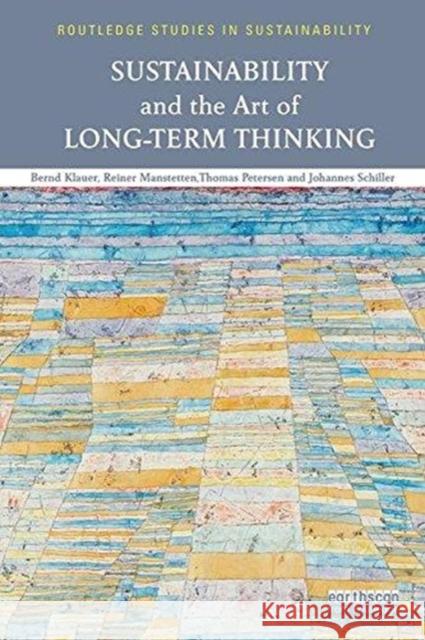 Sustainability and the Art of Long-Term Thinking Bernd Klauer Reiner Manstetten Thomas Petersen 9781138597426