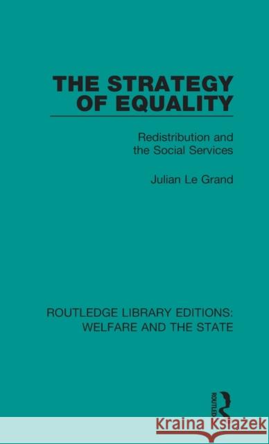 The Strategy of Equality: Redistribution and the Social Services Julian Legrand 9781138597440 Routledge