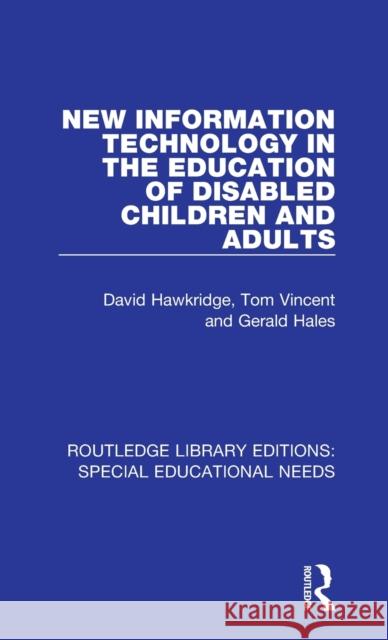 New Information Technology in the Education of Disabled Children and Adults Hawkridge, David|||Vincent, Tom|||Hales, Gerald 9781138597471 Routledge Library Editions: Special Education