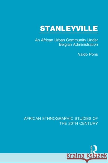 Stanleyville: An African Urban Community Under Belgian Administration Valdo Pons 9781138597518 Routledge