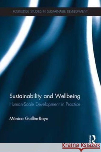 Sustainability and Wellbeing: Human-Scale Development in Practice Monica Guillen-Royo 9781138597556