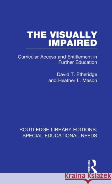 The Visually Impaired: Curricular Access and Entitlement in Further Education Etheridge, David T.|||Mason, Heather L. 9781138597600