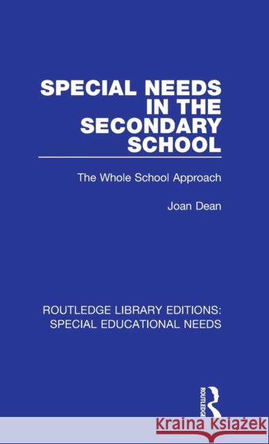 Special Needs in the Secondary School: The Whole School Approach Dean, Joan 9781138597709 Routledge Library Editions: Special Education