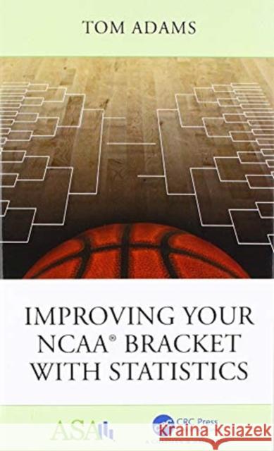 Improving Your Ncaa(r) Bracket with Statistics William Thomas Adams 9781138597785 CRC Press