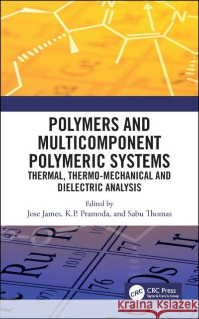 Polymers and Multicomponent Polymeric Systems: Thermal, Thermo-Mechanical and Dielectric Analysis Jose James Pramoda Kumari Pallathadka Sabu Thomas 9781138598140 CRC Press