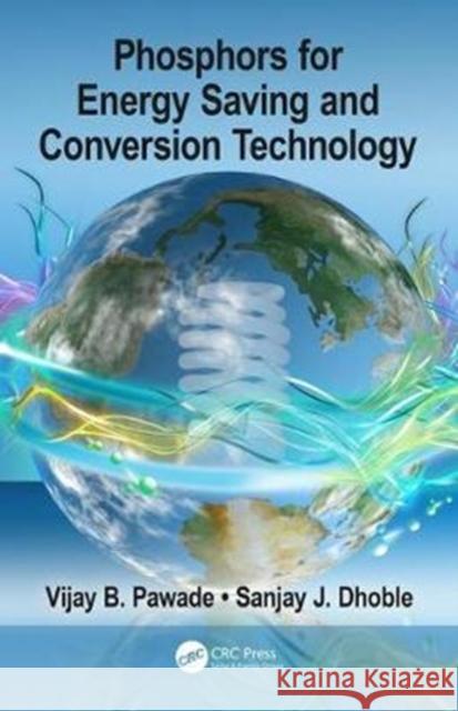 Phosphors for Energy Saving and Conversion Technology Vijay B. Pawade, Sanjay J. Dhoble 9781138598171 Taylor & Francis Ltd