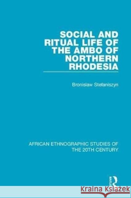 Social and Ritual Life of the Ambo of Northern Rhodesia Bronislaw Stefaniszyn 9781138598478 Taylor and Francis