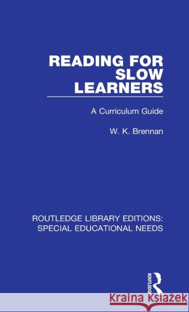 Reading for Slow Learners: A Curriculum Guide Brennan, W. K. 9781138598485 Routledge Library Editions: Special Education