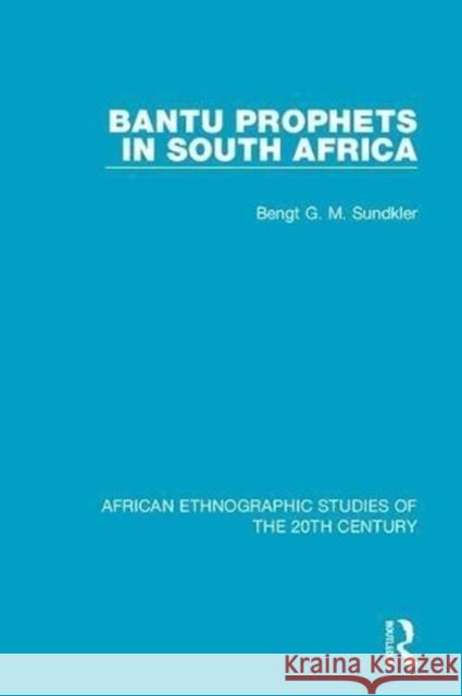 Bantu Prophets in South Africa Bengt G. M. Sundkler   9781138598539 Routledge