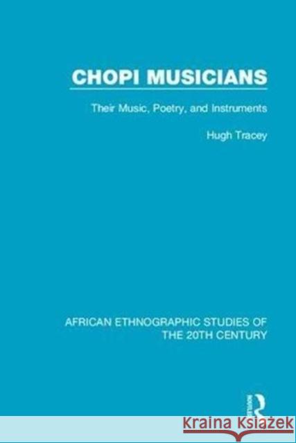 Chopi Musicians: Their Music, Poetry and Instruments Hugh Tracey 9781138598775 Taylor and Francis