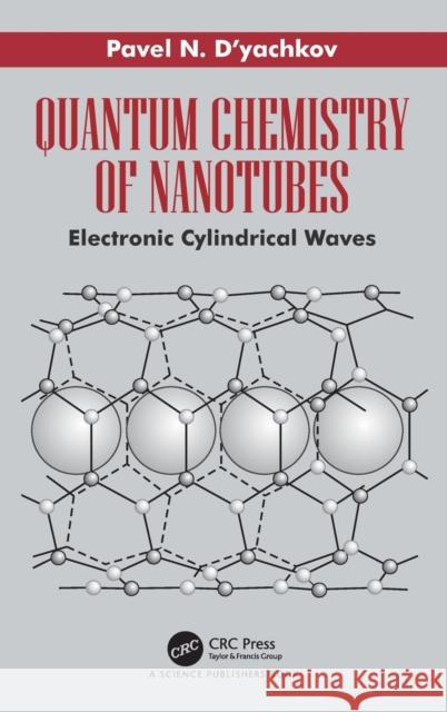 Quantum Chemistry of Nanotubes: Electronic Cylindrical Waves D'Yachkov, Pavel N. 9781138598874 CRC Press