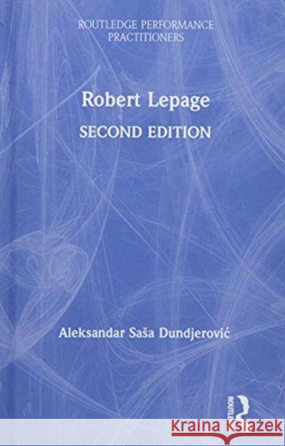 Robert Lepage Aleksander Sasa Dundjerovic 9781138599369 Routledge